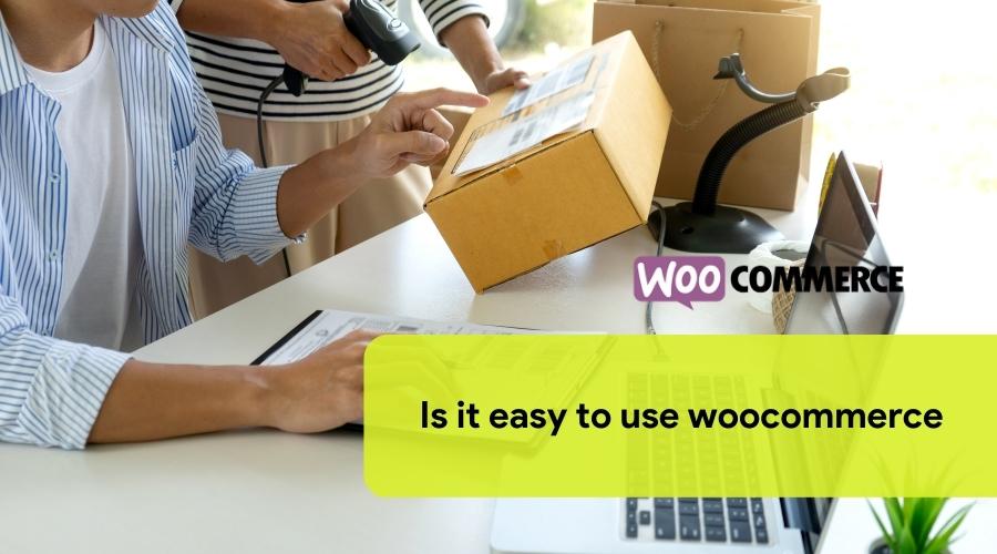 Is it easy to use woocommerce